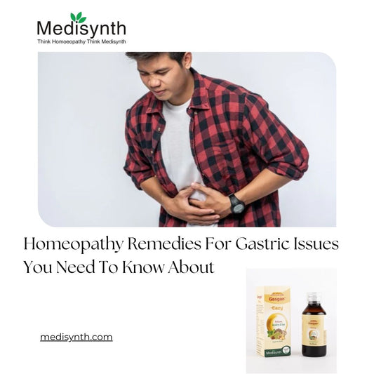 Homeopathy Remedies For Gastric Issues You Need To Know About