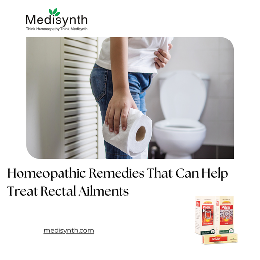Homoeopathic Remedies That Can Help Treat Rectal Ailments